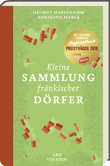 Kleine Sammlung fr&auml;nkischer D&ouml;rfer - Ausgezeichnet als Deutschlands sch&ouml;nstes Regionalbuch 2019 - Helmut Haberkamm, Annalena Weber