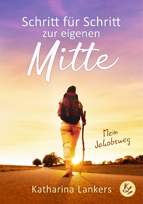 Schritt f&uuml;r Schritt zur eigenen Mitte - Katharina Lankers