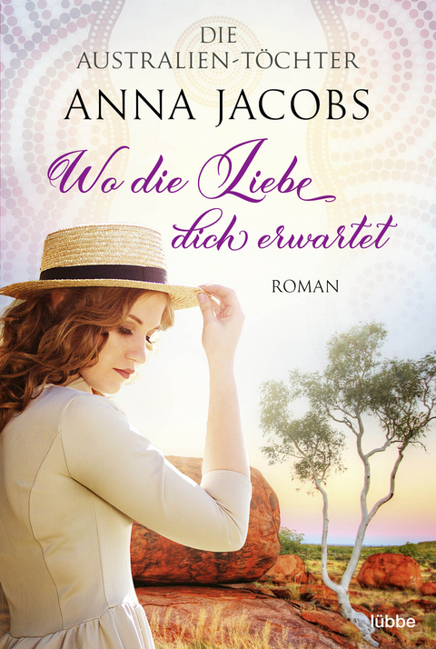 Die Australien-T&ouml;chter - Wo die Liebe dich erwartet - Anna Jacobs