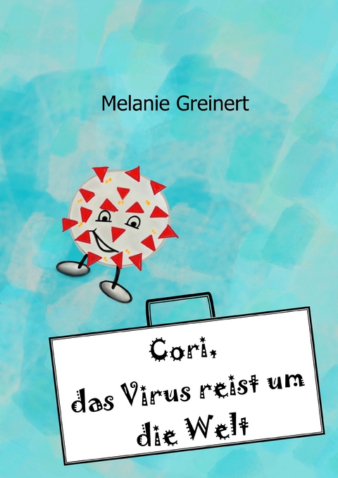 Cori, das Virus reist um die Welt - Melanie Greinert