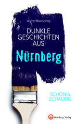 SCH&Ouml;N & SCHAURIG - Dunkle Geschichten aus N&uuml;rnberg - Werner Rosenzweig