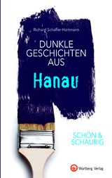 SCH&Ouml;N & SCHAURIG - Dunkle Geschichten aus Hanau - Richard Schaffer-Hartmann