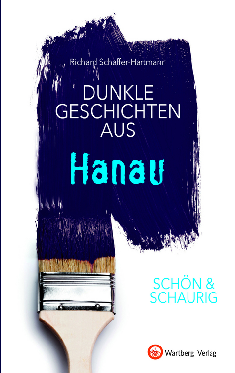 SCH&Ouml;N & SCHAURIG - Dunkle Geschichten aus Hanau - Richard Schaffer-Hartmann