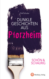 SCH&Ouml;N & SCHAURIG - Dunkle Geschichten aus Pforzheim - Olaf Schulze