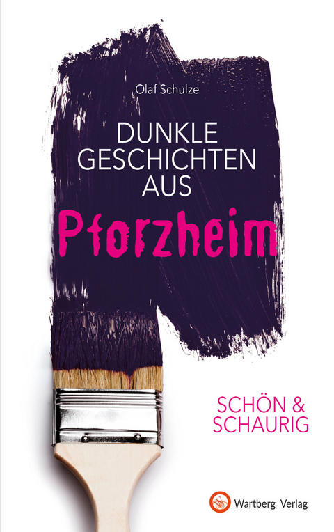 SCH&Ouml;N & SCHAURIG - Dunkle Geschichten aus Pforzheim - Olaf Schulze