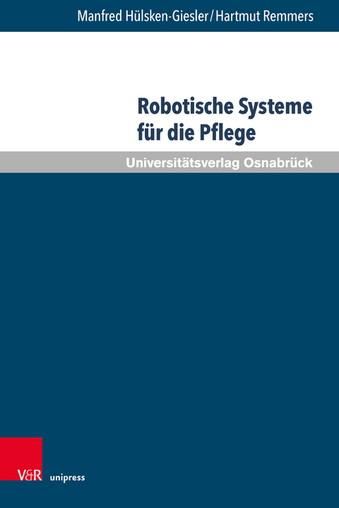 Robotische Systeme f&uuml;r die Pflege - Manfred H&uuml;lsken-Giesler, Hartmut Remmers