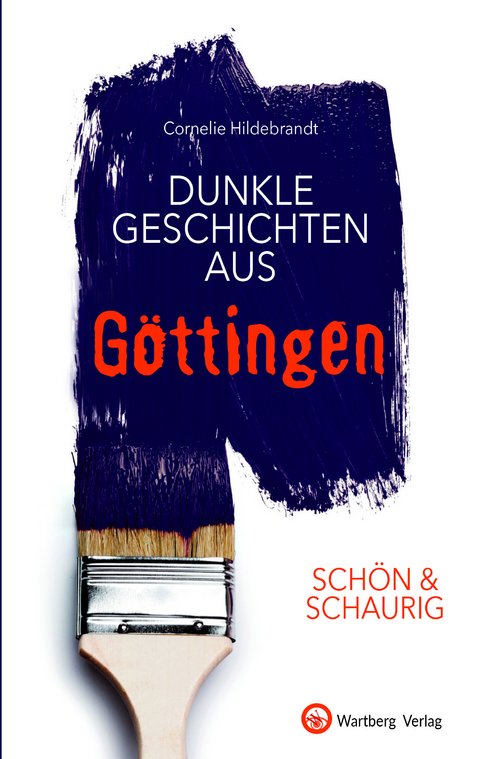 SCH&Ouml;N & SCHAURIG - Dunkle Geschichten aus G&ouml;ttingen - Cornelie Hildebrandt