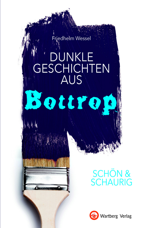 SCH&Ouml;N & SCHAURIG - Dunkle Geschichten aus Bottrop - Friedhelm Wessel