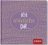 Ich w&uuml;nsche dir ... -  GROH Verlag