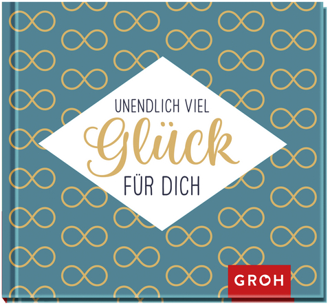 Unendlich viel Gl&uuml;ck f&uuml;r dich -  GROH Verlag