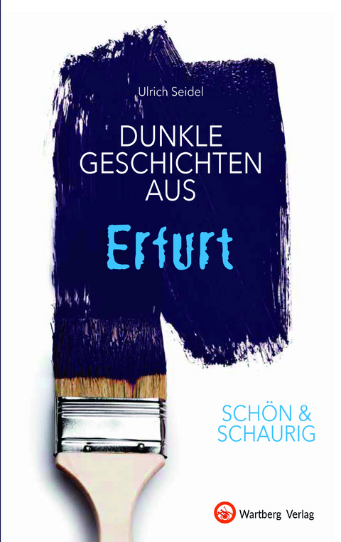 SCH&Ouml;N & SCHAURIG - Dunkle Geschichten aus Erfurt - Ulrich Seidel