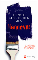 SCH&Ouml;N & SCHAURIG - Dunkle Geschichten aus Hannover - Heike Wolpert