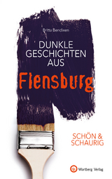 SCH&Ouml;N & SCHAURIG - Dunkle Geschichten aus Flensburg - Britta Bendixen