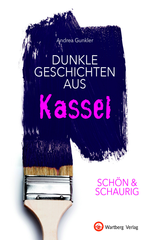 SCH&Ouml;N & SCHAURIG - Dunkle Geschichten aus Kassel - Andrea Gunkler
