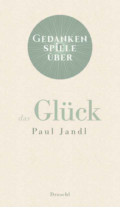 Gedankenspiele über das Glück - Paul Jandl
