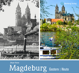 Magdeburg - gestern und heute - J&uuml;rgen Haase