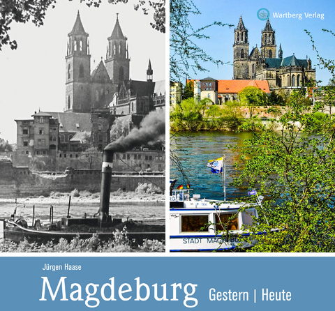 Magdeburg - gestern und heute - J&uuml;rgen Haase