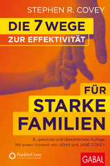 Die 7 Wege zur Effektivit&auml;t f&uuml;r starke Familien - Stephen R. Covey