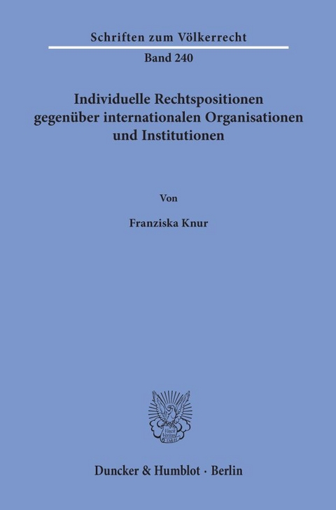 Individuelle Rechtspositionen gegen&uuml;ber internationalen Organisationen und Institutionen. - Franziska Knur