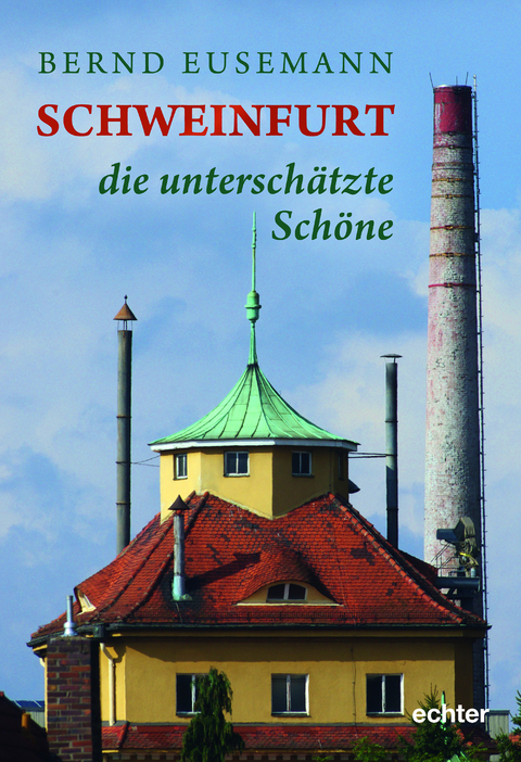 Schweinfurt - die untersch&auml;tzte Sch&ouml;ne - Bernd Eusemann