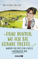 &raquo;Frau Doktor, wo ich Sie gerade treffe...&laquo; - Ulrike Koock