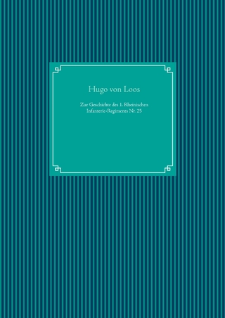 Zur Geschichte des 1. Rheinischen Infanterie-Regiments Nr. 25