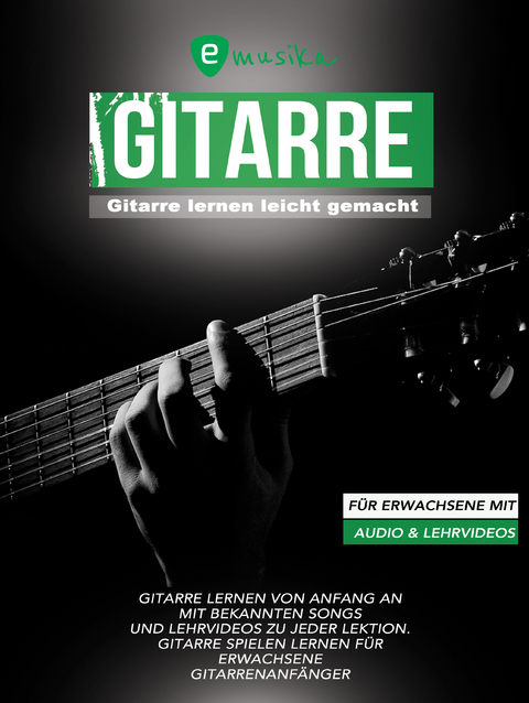 Gitarre lernen leicht gemacht f&uuml;r Erwachsene mit Audio und Lehrvideos - Sebastian Schulz