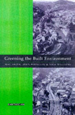 Greening the Built Environment -  Maf Smith,  John Whitelegg,  Nick J. Williams