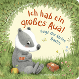 "Ich hab ein gro&szlig;es Aua", sagt der kleine Dachs (Trost-Buch)