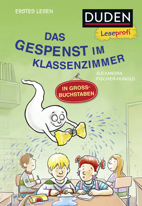Duden Leseprofi &ndash; GROSSBUCHSTABEN: DAS GESPENST IM KLASSENZIMMER, Erstes Lesen - Alexandra Fischer-Hunold