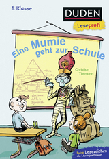 Duden Leseprofi &ndash; Eine Mumie geht zur Schule, 1. Klasse - Christian Tielmann