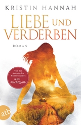 Liebe und Verderben - Kristin Hannah