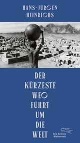Der k&uuml;rzeste Weg f&uuml;hrt um die Welt - Hans-J&uuml;rgen Heinrichs