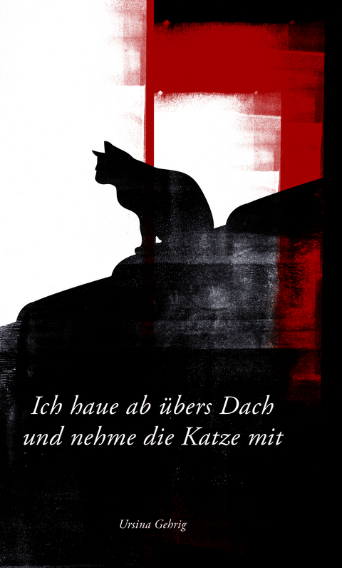 Ich haue ab &uuml;bers Dach und nehme die Katze mit - Ursina Gehrig