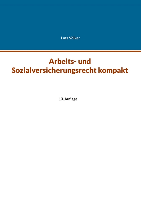 Arbeits- und Sozialversicherungsrecht kompakt - Lutz V&ouml;lker