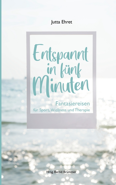Entspannt in f&uuml;nf Minuten - Jutta Ehret
