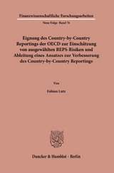 Eignung des Country-by-Country Reportings der OECD zur Einsch&auml;tzung von ausgew&auml;hlten BEPS-Risiken und Ableitung eines Ansatzes zur Verbesserung des Country-by-Country Reportings. - Fabian Lutz