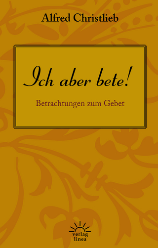 Ich aber bete!