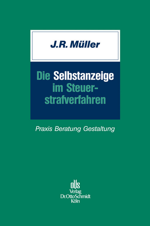 Die Selbstanzeige im Steuerstrafverfahren -  J&uuml;rgen R. M&uuml;ller