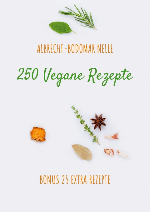 250 Vegane Rezepte - Albrecht-Bodomar Nelle