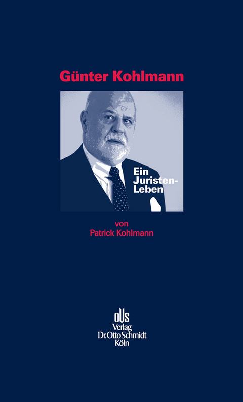 G&uuml;nter Kohlmann. Ein Juristen-Leben. -  Patrick Kohlmann
