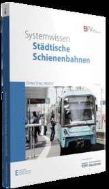 Systemwissen St&auml;dtische Schienenbahnen - Till Ackermann, Volker Deutsch, Emanuele Leonetti, Friedrich Pieper, Michael R&uuml;ffer, Peter Schollmeier, Reinhold Schr&ouml;ter