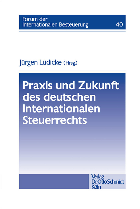 Praxis und Zukunft des deutschen Internationalen Steuerrechts - 
