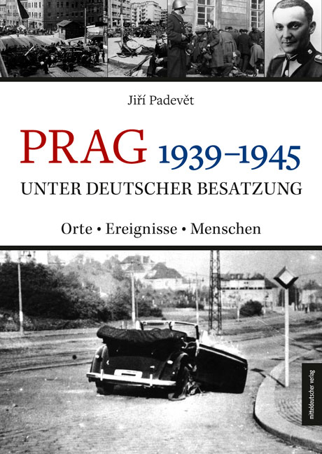 Prag 1939&ndash;1945 unter deutscher Besatzung - Jiř&iacute; Padevět