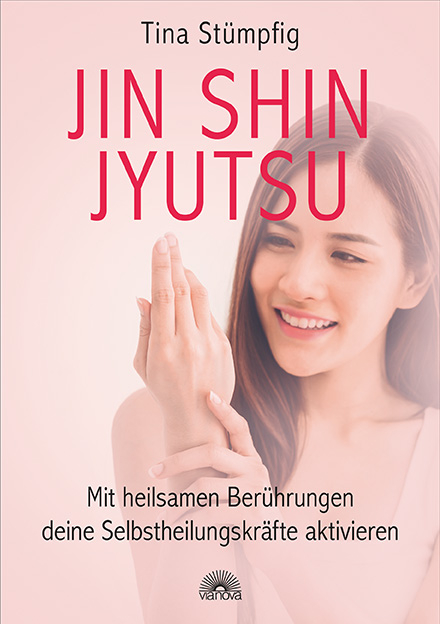 Jin Shin Jyutsu &ndash; Mit heilsamen Ber&uuml;hrungen deine Selbstheilungskr&auml;fte aktivieren - Tina St&uuml;mpfig