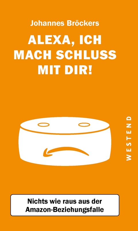 Alexa, ich mach Schluss mit dir! - Johannes Br&ouml;ckers