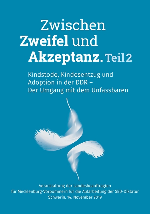 Zwischen Zweifel und Akzeptanz. Teil 2. Kindstode, Kindesentzug und Adoption in der DDR &ndash; Der Umgang mit dem Unfassbaren.