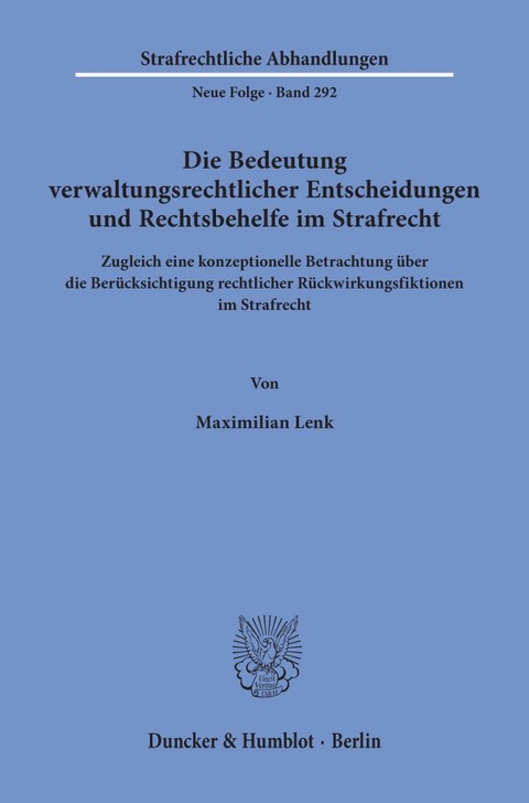Die Bedeutung verwaltungsrechtlicher Entscheidungen und Rechtsbehelfe im Strafrecht. - Maximilian Lenk