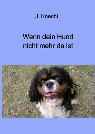 Wenn dein Hund nicht mehr da ist
