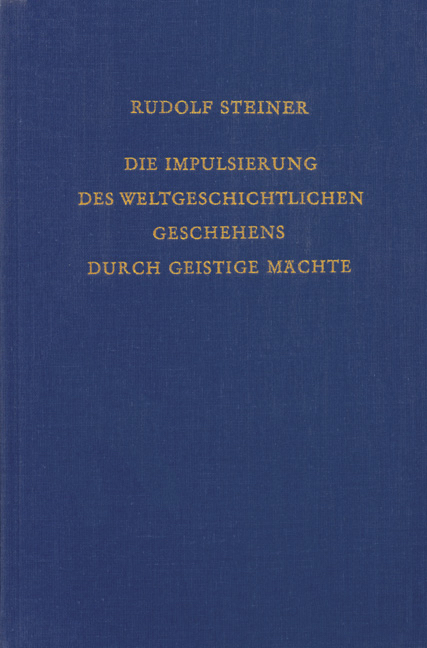 Die Impulsierung des weltgeschichtlichen Geschehens durch geistige M&auml;chte - Rudolf Steiner